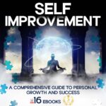 Self Improvement: A Guide to Personal Growth and Success