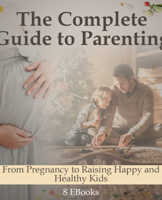 The Complete Guide to Parenting: From Pregnancy to Raising Happy and Healthy Kids